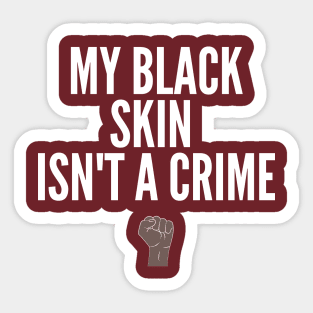 My Black Skin Isn't A Crime II (#BlackLivesMatter) Sticker